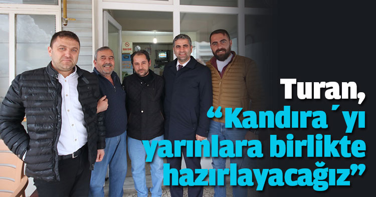 Turan, “Kandıra’yı yarınlara birlikte hazırlayacağız”
