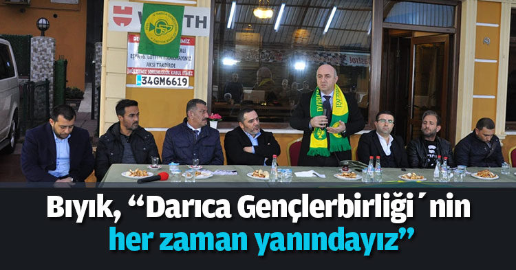 Bıyık, “Darıca Gençlerbirliği’nin her zaman yanındayız”