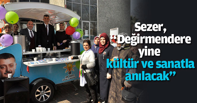 Sezer, “Değirmendere yine kültür ve sanatla anılacak” 