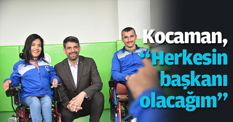 Kocaman, “Herkesin başkanı olacağım”