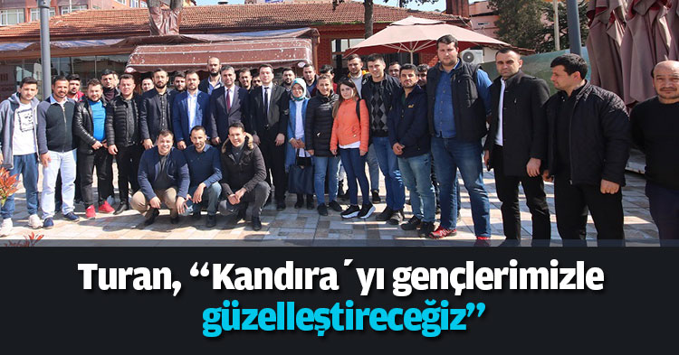 Turan, “Kandıra’yı gençlerimizle güzelleştireceğiz”