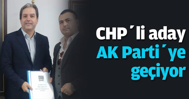 CHP’li aday AK Parti’ye geçiyor