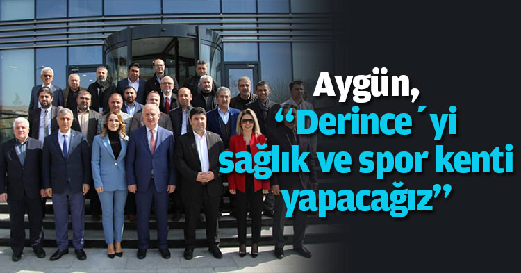 Aygün, “Derince’yi sağlık ve spor kenti yapacağız”