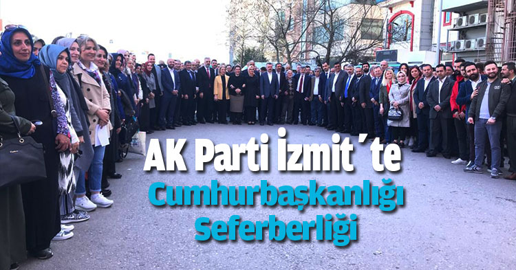 AK Parti İzmit’te Cumhurbaşkanlığı Seferberliği 