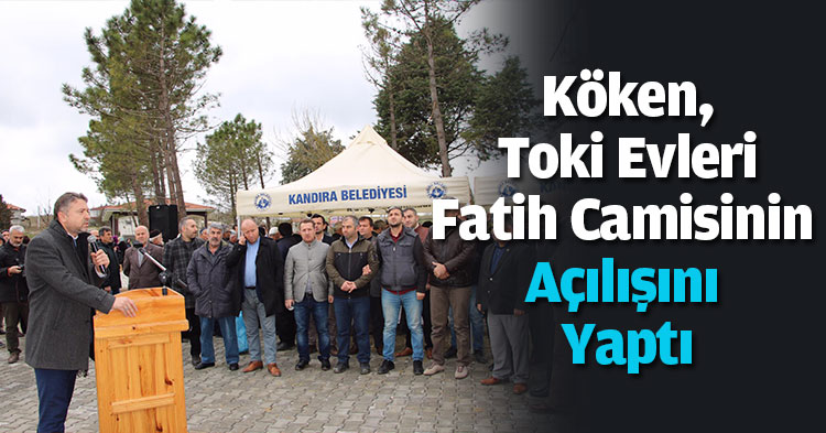 “Başkan Ünal Köken, Toki Evleri Fatih Camisinin Açılışını Yaptı”
