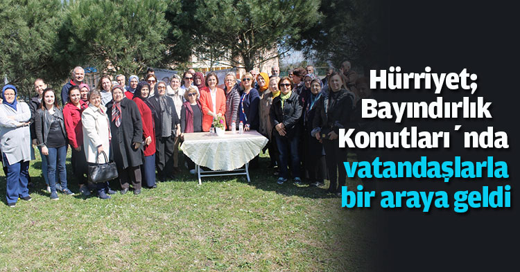 Hürriyet;  Bayındırlık Konutları’nda vatandaşlarla bir araya geldi