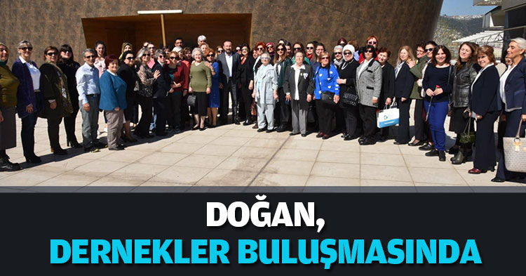  DOĞAN, DERNEKLER BULUŞMASINDA