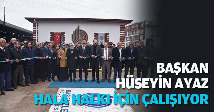  BAŞKAN HÜSEYİN AYAZ HALA HALKI İÇİN ÇALIŞIYOR