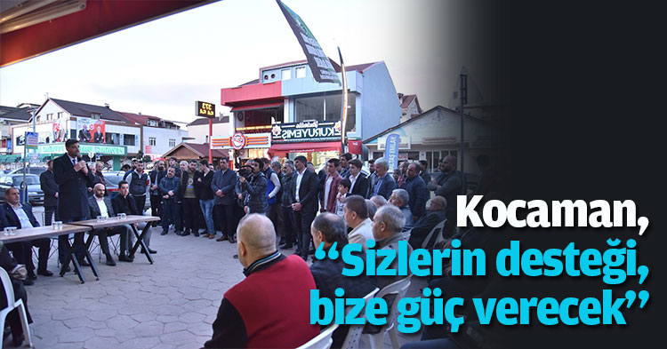 Kocaman, “Sizlerin desteği, bize güç verecek”