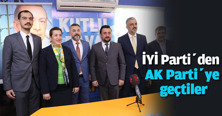 İYİ Parti’den AK Partiye geçtiler