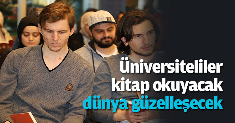 Üniversiteliler kitap okuyacak dünya güzelleşecek