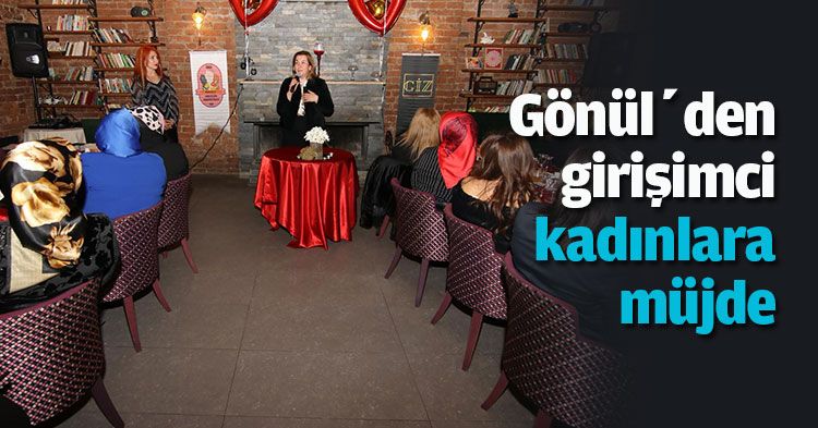 Gönül’den girişimci kadınlara müjde