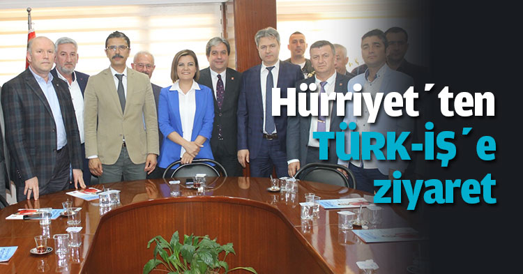 Hürriyet’ten TÜRK-İŞ’e ziyaret 