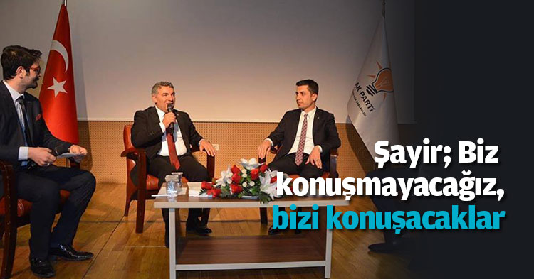 Şayir; Biz konuşmayacağız, bizi konuşacaklar