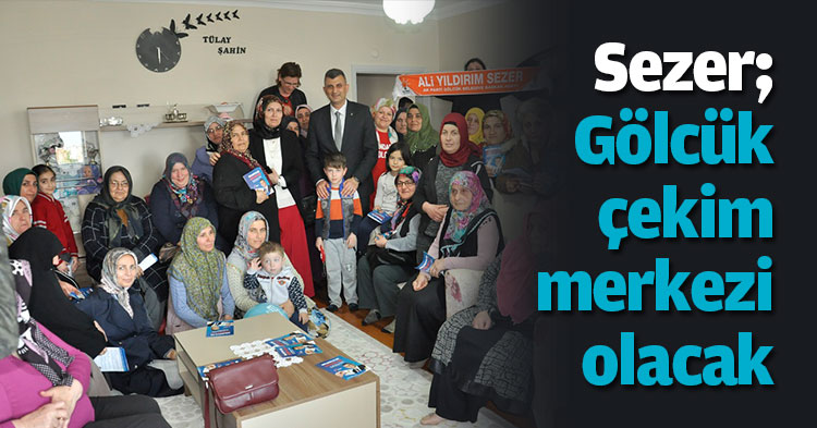 Sezer; Gölcük çekim merkezi olacak