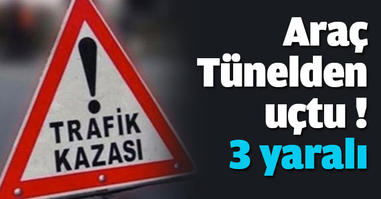 Araç Tünelden uçtu ! 3 yaralı