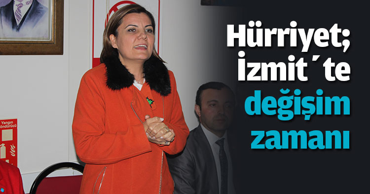 Hürriyet; İzmit’te değişim zamanı