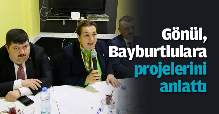 Gönül, Bayburtlulara projelerini anlattı