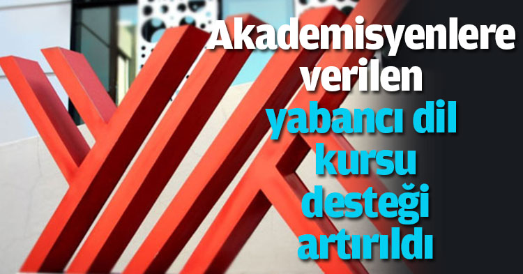 Akademisyenlere verilen yabancı dil kursu desteği artırıldı