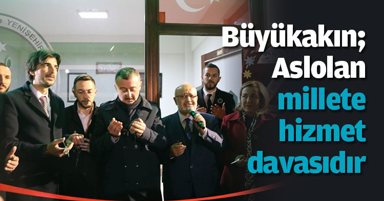 Büyükakın; Aslolan millete hizmet davasıdır