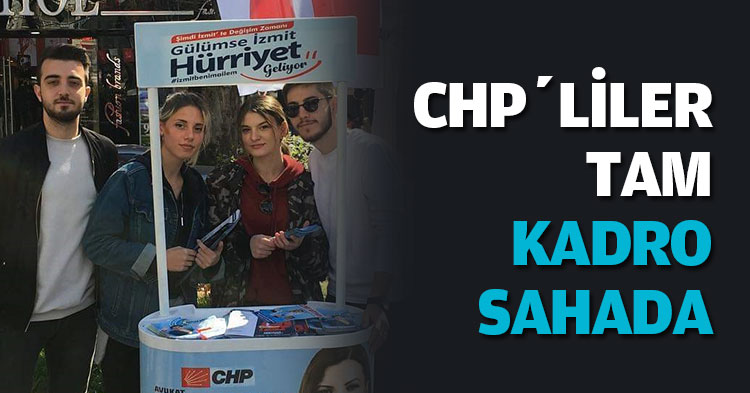 CHP'LİLER TAM KADRO  SAHADA