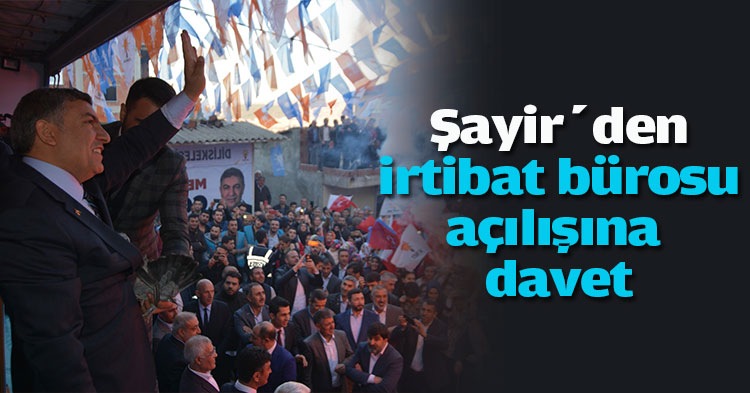 Şayir’den irtibat bürosu açılışına davet