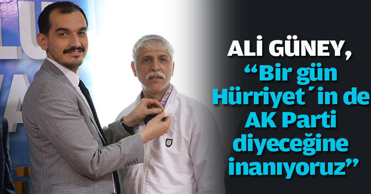 “Bir gün Hürriyet’in de  AK Parti diyeceğine inanıyoruz”