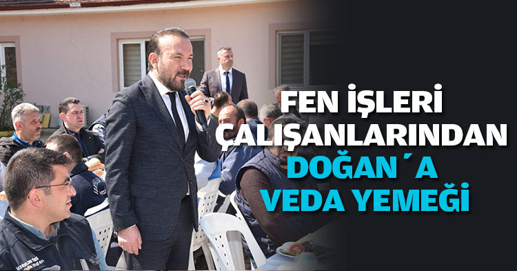  FEN İŞLERİ ÇALIŞANLARINDAN DOĞAN’A VEDA YEMEĞİ