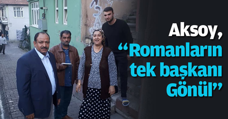  Aksoy, “Romanların tek başkanı Gönül”