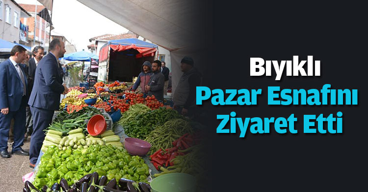 Bıyıklı Pazar Esnafını Ziyaret Etti