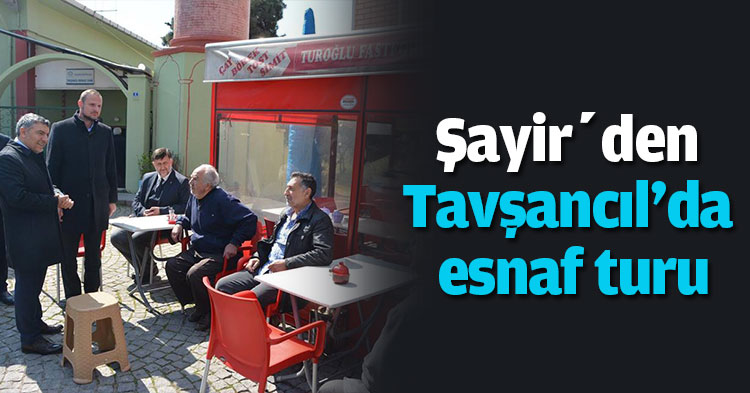 Şayir’den Tavşancıl'da esnaf turu