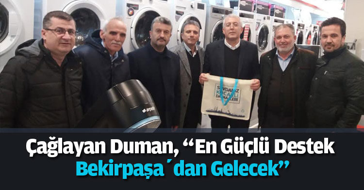 Çağlayan Duman, “En Güçlü Destek Bekirpaşa’dan Gelecek”