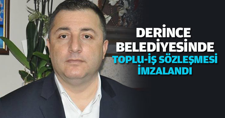DERİNCE BELEDİYESİNDE TOPLU-İŞ SÖZLEŞMESİ İMZALANDI.