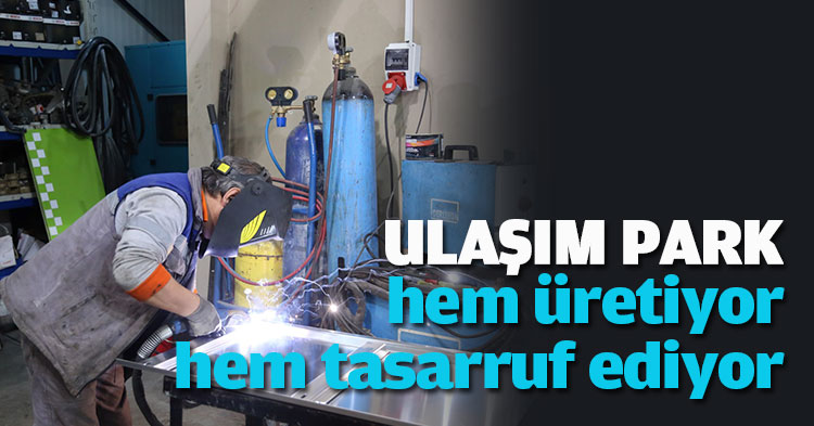 UlaşımPark hem üretiyor hem tasarruf ediyor