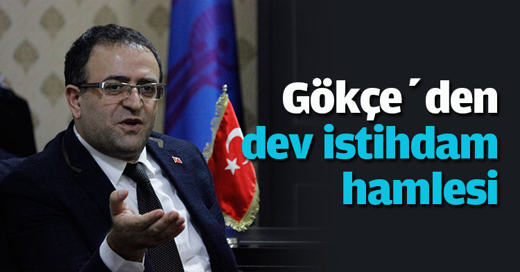 Gökçe’den dev istihdam hamlesi 