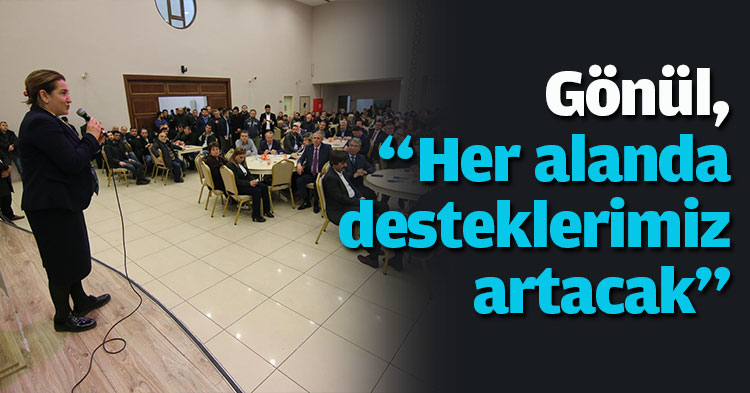 Gönül, “Her alanda desteklerimiz artacak”