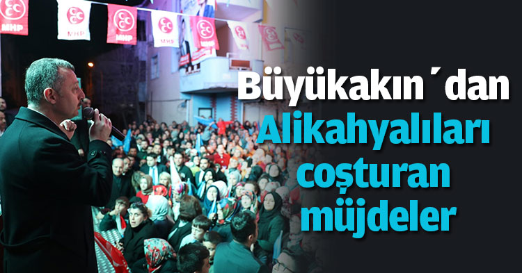 Büyükakın’dan Alikahyalıları coşturan müjdeler
