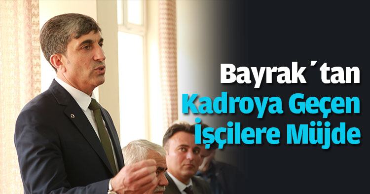 Bayrak’tan Kadroya Geçen İşçilere Müjde