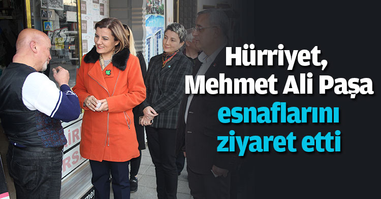 Hürriyet, Mehmet Ali Paşa esnaflarını ziyaret etti