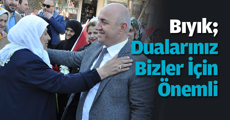 Bıyık; Dualarınız bizler için önemli