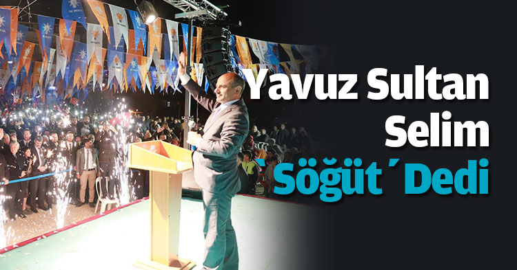 Yavuz Sultan Selim ‘Söğüt’ dedi