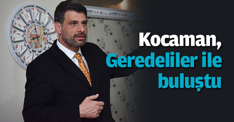 Kocaman, Geredeliler ile buluştu