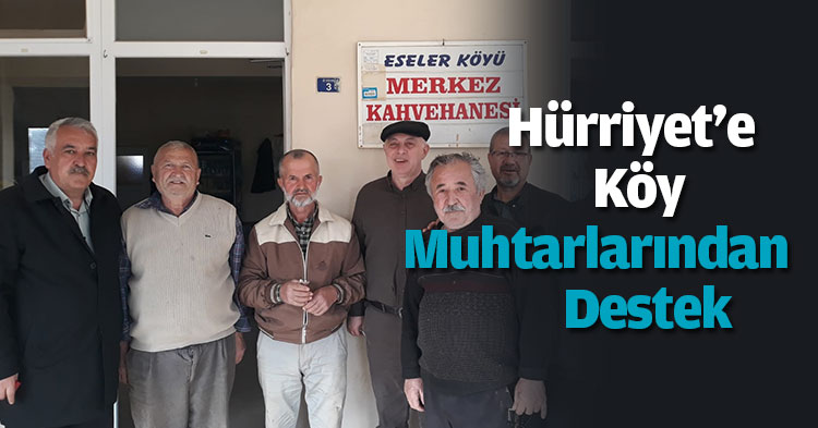 Hürriyet'e Köy Muhtarlarından Destek 