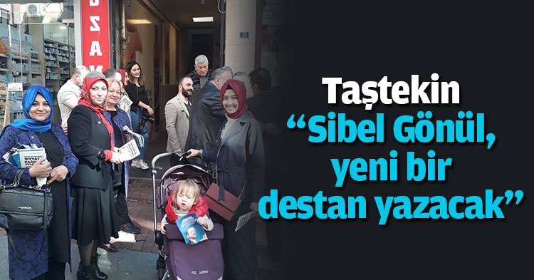Taştekin “Sibel Gönül yeni bir destan yazacak”