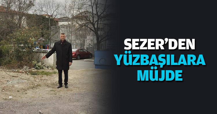 SEZER'DEN YÜZBAŞILARA MÜJDE