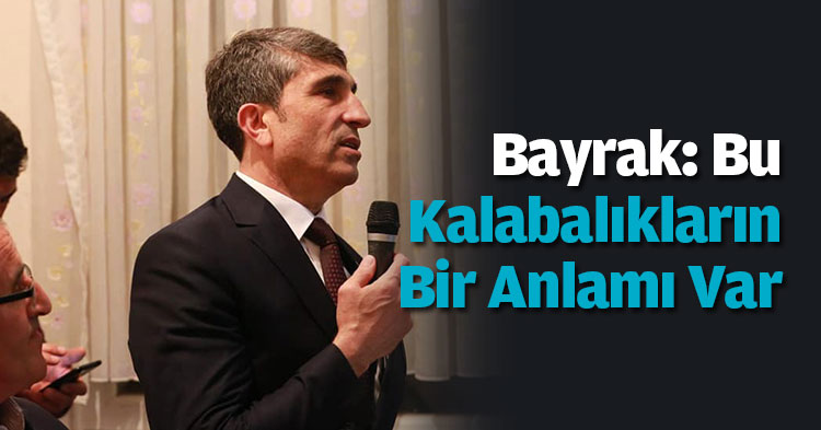 Bayrak: Bu Kalabalıkların Bir Anlamı Var!