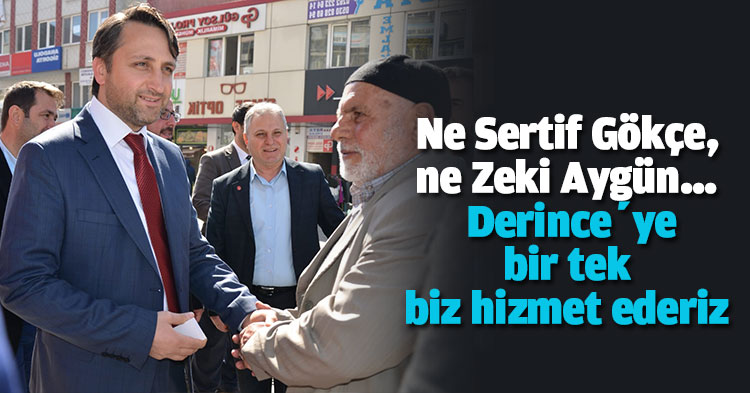 Ne Sertif Gökçe, ne Zeki Aygün…  Derince’ye bir tek biz hizmet ederiz 