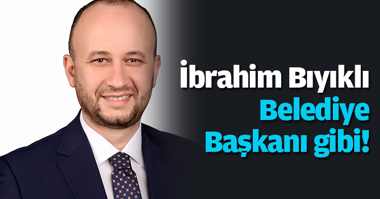 İbrahim Bıyıklı Belediye Başkanı gibi!