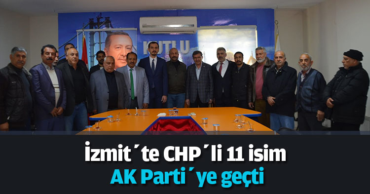 İzmit’te CHP’li 11 isim AK Parti’ye geçti