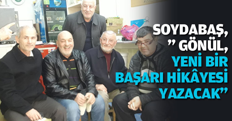 SOYDABAŞ, ” GÖNÜL, YENİ BİR BAŞARI HİKÂYESİ YAZACAK”